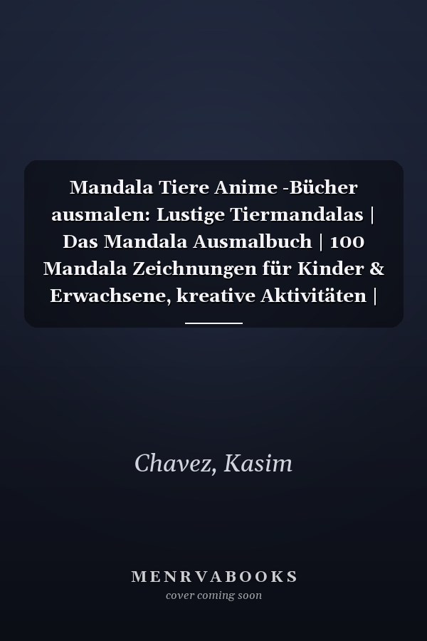 Mandala Tiere Anime -Bücher ausmalen: Lustige Tiermandalas | Das Mandala Ausmalbuch | 100 Mandala Zeichnungen für Kinder & Erwachsene, kreative Aktivitäten | ein tolles Geschenk (German Edition)