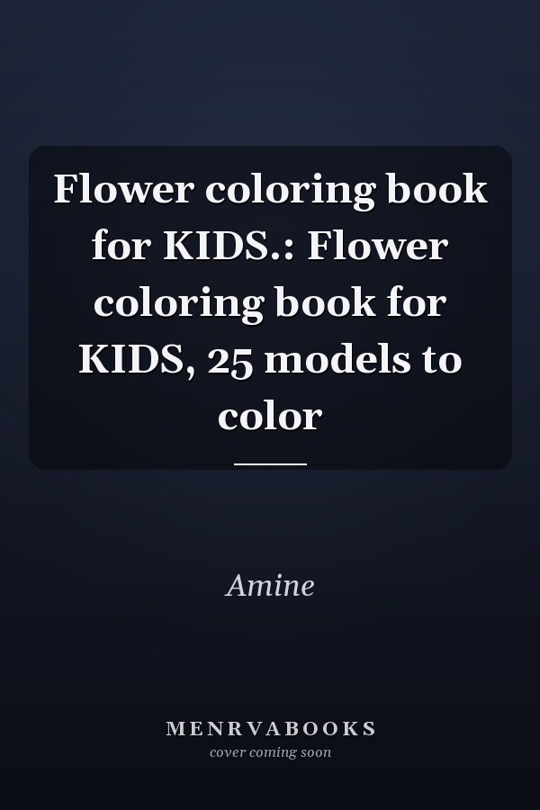 Flower coloring book for KIDS.: Flower coloring book for KIDS, 25 models to color