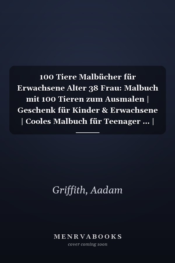 100 Tiere Malbücher für Erwachsene Alter 38 Frau: Malbuch mit 100 Tieren zum Ausmalen | Geschenk für Kinder & Erwachsene | Cooles Malbuch für Teenager ... | Bastelset Mädchen Jungen (German Edition)