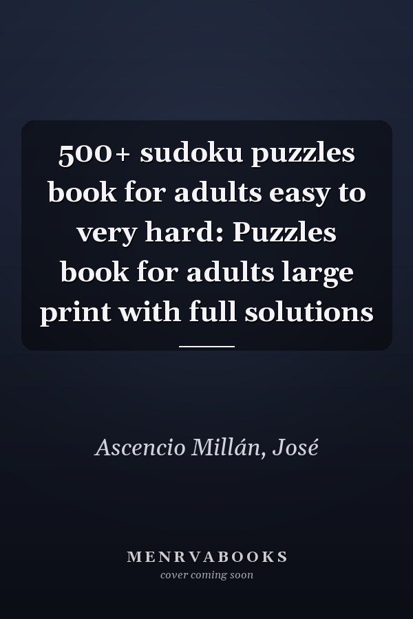 500+ sudoku puzzles book for adults easy to very hard: Puzzles book for adults large print with full solutions