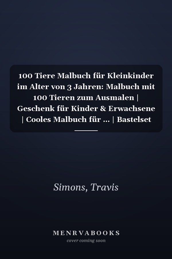 100 Tiere Malbuch für Kleinkinder im Alter von 3 Jahren: Malbuch mit 100 Tieren zum Ausmalen | Geschenk für Kinder & Erwachsene | Cooles Malbuch für ... | Bastelset Mädchen Jungen (German Edition)
