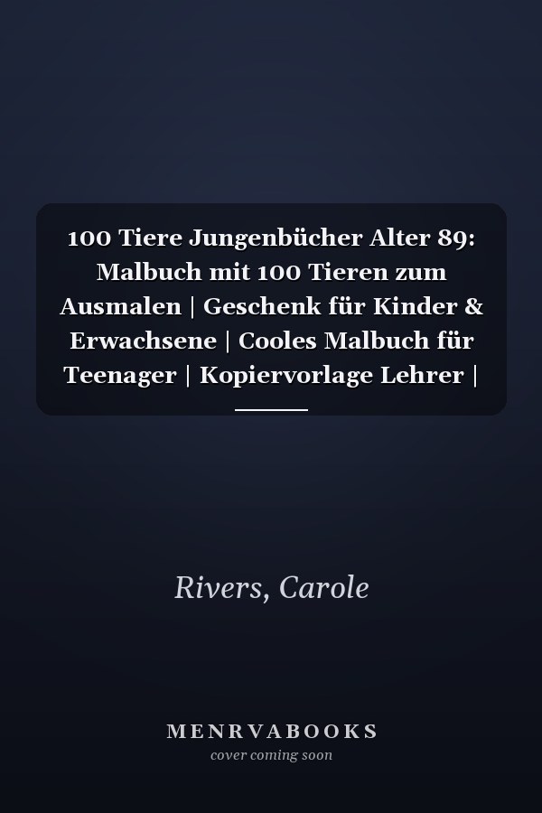 100 Tiere Jungenbücher Alter 89: Malbuch mit 100 Tieren zum Ausmalen | Geschenk für Kinder & Erwachsene | Cooles Malbuch für Teenager | Kopiervorlage Lehrer | Bastelset Mädchen Jungen (German Edition)