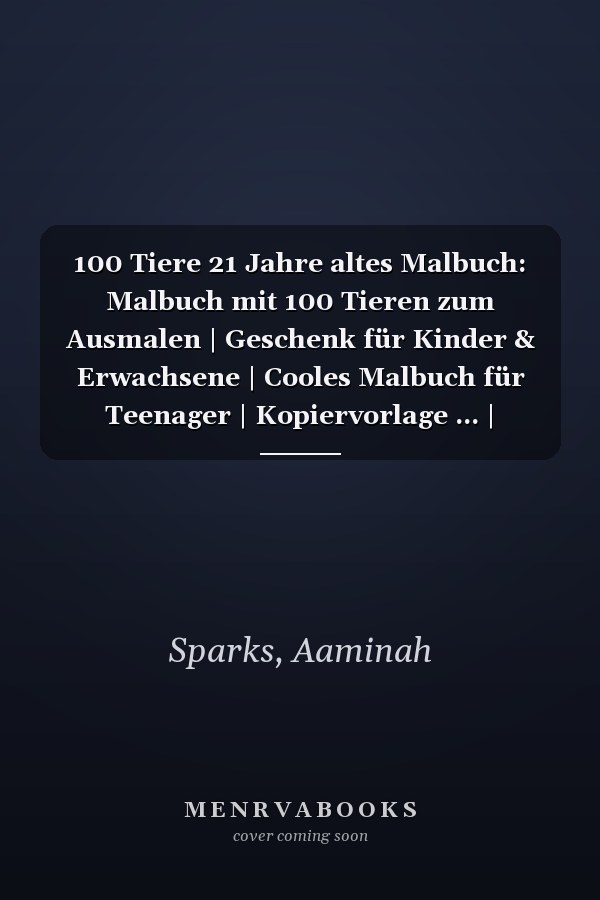 100 Tiere 21 Jahre altes Malbuch: Malbuch mit 100 Tieren zum Ausmalen | Geschenk für Kinder & Erwachsene | Cooles Malbuch für Teenager | Kopiervorlage ... | Bastelset Mädchen Jungen (German Edition)