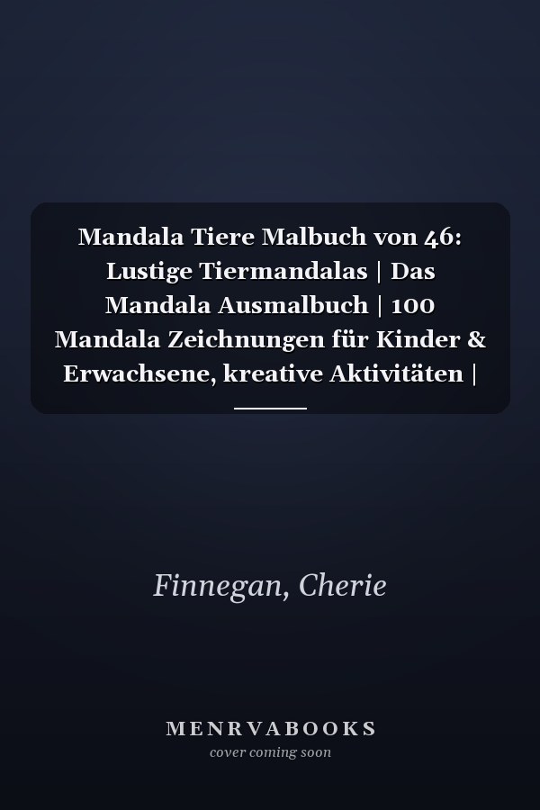 Mandala Tiere Malbuch von 46: Lustige Tiermandalas | Das Mandala Ausmalbuch | 100 Mandala Zeichnungen für Kinder & Erwachsene, kreative Aktivitäten | ein tolles Geschenk (German Edition)