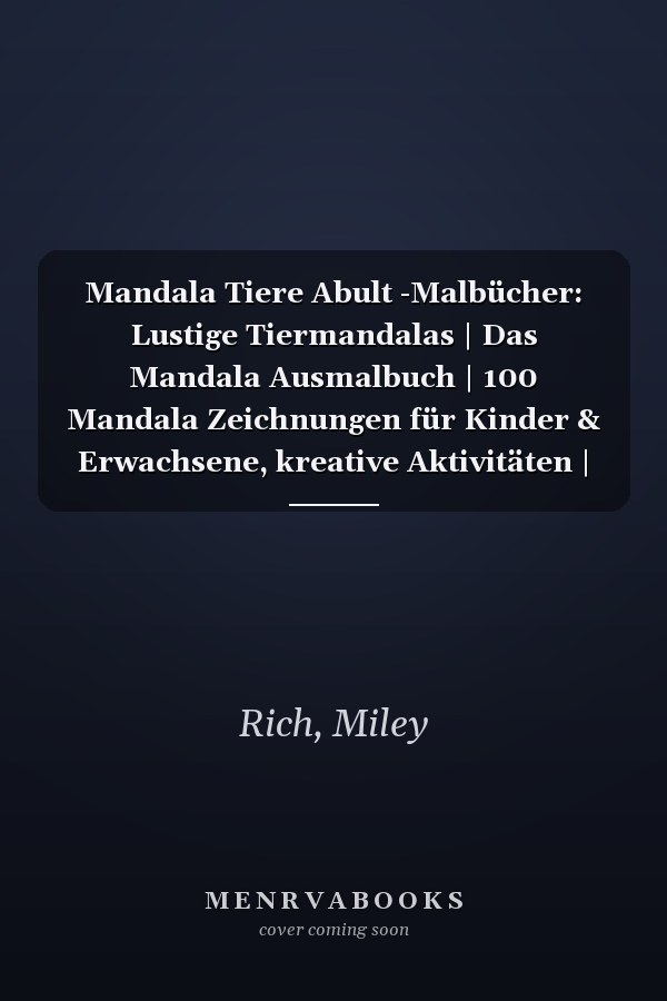 Mandala Tiere Abult -Malbücher: Lustige Tiermandalas | Das Mandala Ausmalbuch | 100 Mandala Zeichnungen für Kinder & Erwachsene, kreative Aktivitäten | ein tolles Geschenk (German Edition)
