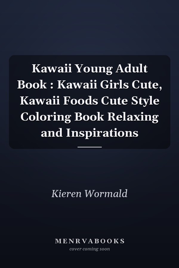 Kawaii Young Adult Book : Kawaii Girls Cute, Kawaii Foods Cute Style Coloring Book Relaxing and Inspirations
