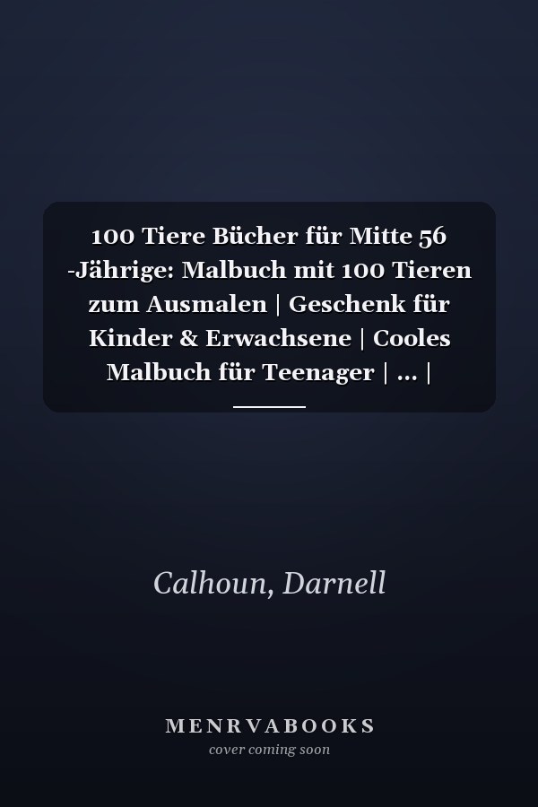 100 Tiere Bücher für Mitte 56 -Jährige: Malbuch mit 100 Tieren zum Ausmalen | Geschenk für Kinder & Erwachsene | Cooles Malbuch für Teenager | ... | Bastelset Mädchen Jungen (German Edition)