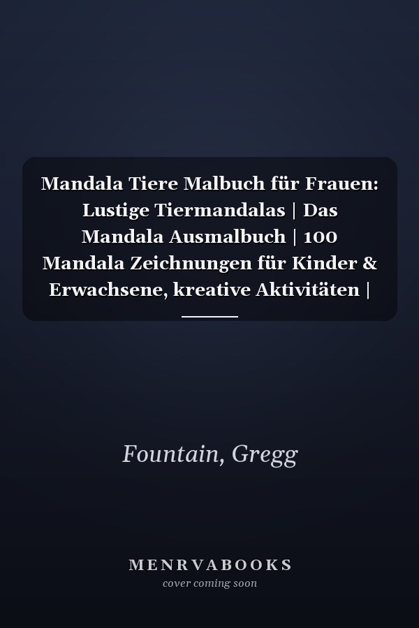 Mandala Tiere Malbuch für Frauen: Lustige Tiermandalas | Das Mandala Ausmalbuch | 100 Mandala Zeichnungen für Kinder & Erwachsene, kreative Aktivitäten | ein tolles Geschenk (German Edition)