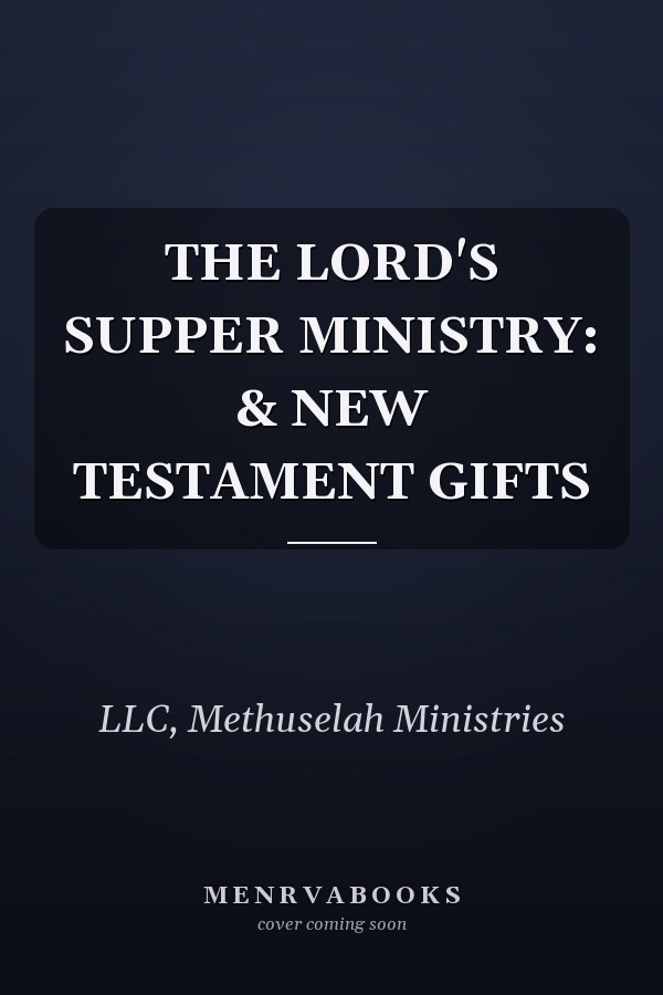 THE LORD'S SUPPER MINISTRY: & NEW TESTAMENT GIFTS