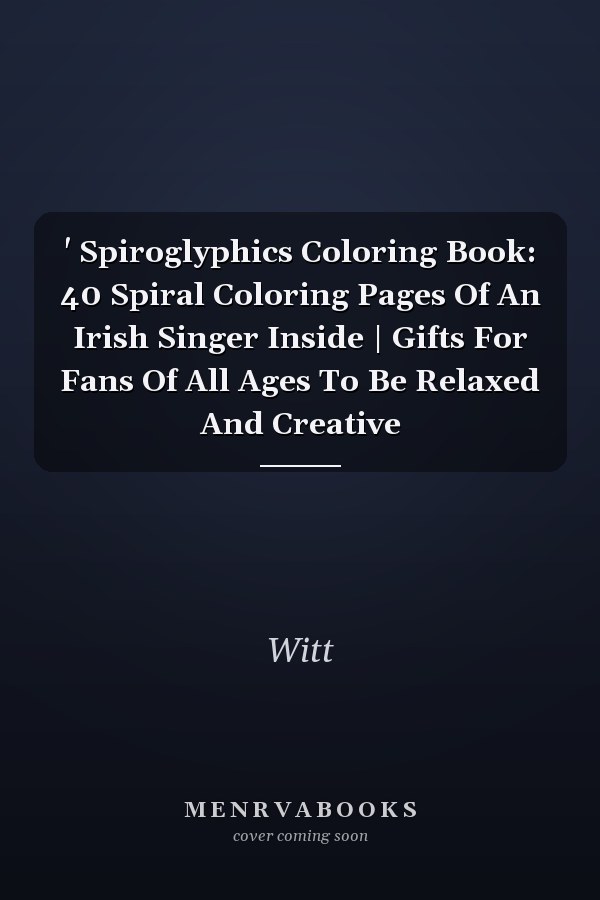  ' Spiroglyphics Coloring Book: 40 Spiral Coloring Pages Of An Irish Singer Inside | Gifts For Fans Of All Ages To Be Relaxed And Creative