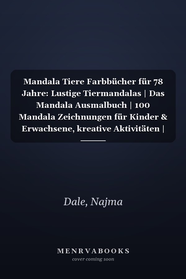 Mandala Tiere Farbbücher für 78 Jahre: Lustige Tiermandalas | Das Mandala Ausmalbuch | 100 Mandala Zeichnungen für Kinder & Erwachsene, kreative Aktivitäten | ein tolles Geschenk (German Edition)
