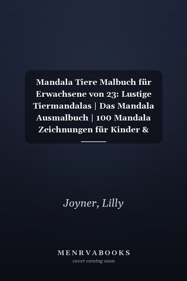 Mandala Tiere Malbuch für Erwachsene von 23: Lustige Tiermandalas | Das Mandala Ausmalbuch | 100 Mandala Zeichnungen für Kinder & Erwachsene, kreative ... | ein tolles Geschenk (German Edition)