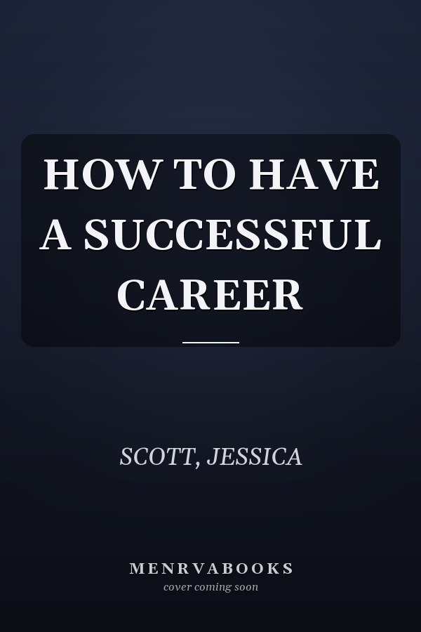 HOW TO HAVE A SUCCESSFUL CAREER