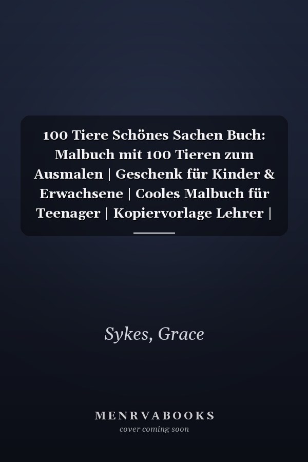 100 Tiere Schönes Sachen Buch: Malbuch mit 100 Tieren zum Ausmalen | Geschenk für Kinder & Erwachsene | Cooles Malbuch für Teenager | Kopiervorlage Lehrer | Bastelset Mädchen Jungen (German Edition)
