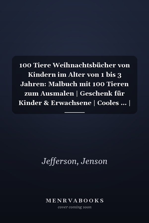100 Tiere Weihnachtsbücher von Kindern im Alter von 1 bis 3 Jahren: Malbuch mit 100 Tieren zum Ausmalen | Geschenk für Kinder & Erwachsene | Cooles ... | Bastelset Mädchen Jungen (German Edition)