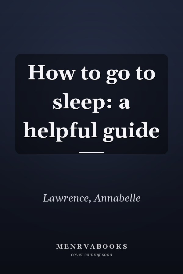 How to go to sleep: a helpful guide