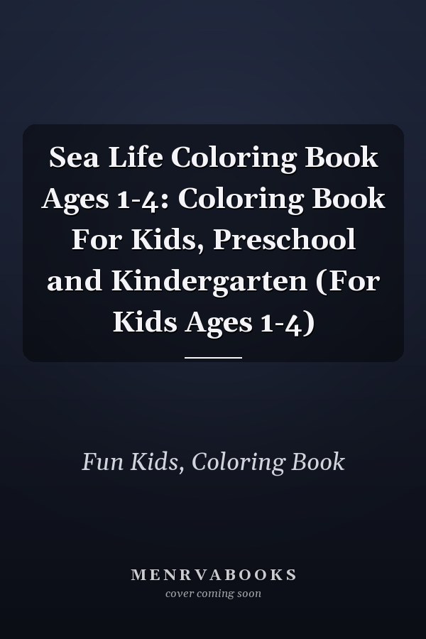 Sea Life Coloring Book Ages 1-4: Coloring Book For Kids, Preschool and Kindergarten (For Kids Ages 1-4)
