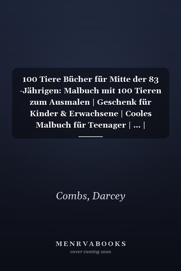 100 Tiere Bücher für Mitte der 83 -Jährigen: Malbuch mit 100 Tieren zum Ausmalen | Geschenk für Kinder & Erwachsene | Cooles Malbuch für Teenager | ... | Bastelset Mädchen Jungen (German Edition)