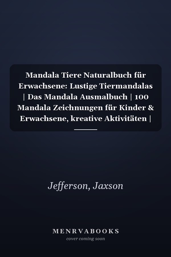 Mandala Tiere Naturalbuch für Erwachsene: Lustige Tiermandalas | Das Mandala Ausmalbuch | 100 Mandala Zeichnungen für Kinder & Erwachsene, kreative Aktivitäten | ein tolles Geschenk (German Edition)