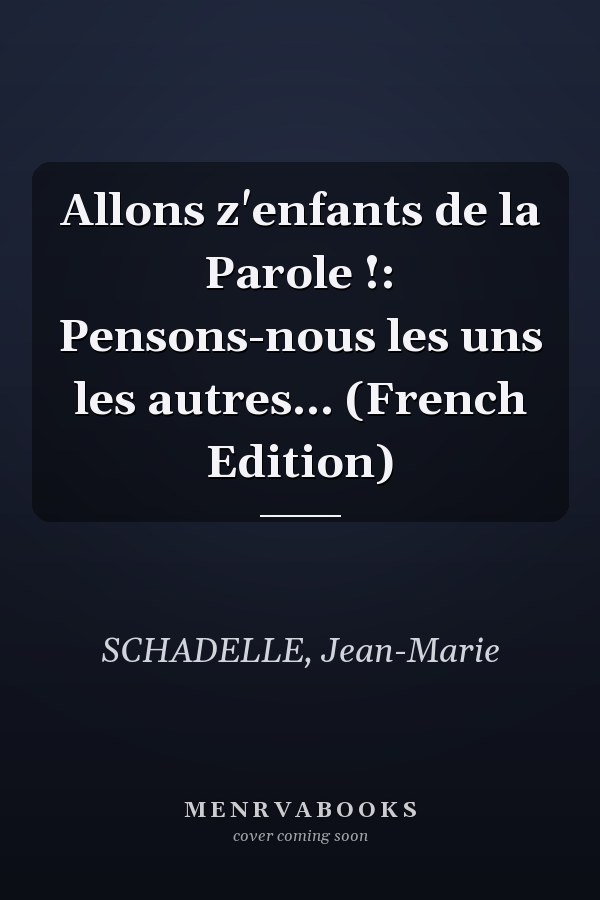 Allons z'enfants de la Parole !: Pensons-nous les uns les autres... (French Edition)