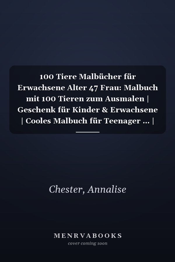 100 Tiere Malbücher für Erwachsene Alter 47 Frau: Malbuch mit 100 Tieren zum Ausmalen | Geschenk für Kinder & Erwachsene | Cooles Malbuch für Teenager ... | Bastelset Mädchen Jungen (German Edition)