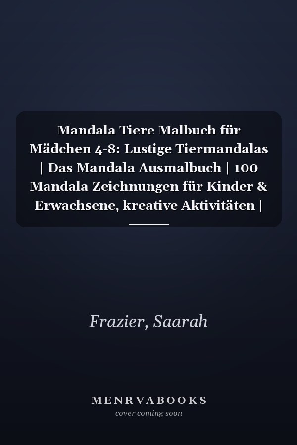 Mandala Tiere Malbuch für Mädchen 4-8: Lustige Tiermandalas | Das Mandala Ausmalbuch | 100 Mandala Zeichnungen für Kinder & Erwachsene, kreative Aktivitäten | ein tolles Geschenk (German Edition)
