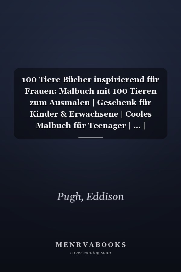 100 Tiere Bücher inspirierend für Frauen: Malbuch mit 100 Tieren zum Ausmalen | Geschenk für Kinder & Erwachsene | Cooles Malbuch für Teenager | ... | Bastelset Mädchen Jungen (German Edition)