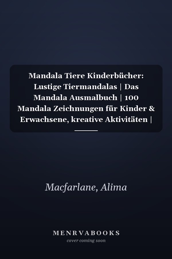 Mandala Tiere Kinderbücher: Lustige Tiermandalas | Das Mandala Ausmalbuch | 100 Mandala Zeichnungen für Kinder & Erwachsene, kreative Aktivitäten | ein tolles Geschenk (German Edition)