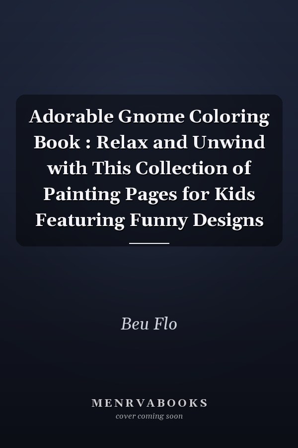 Adorable Gnome Coloring Book : Relax and Unwind with This Collection of Painting Pages for Kids Featuring Funny Designs