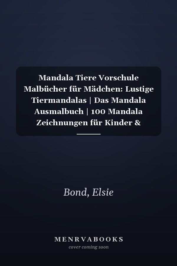 Mandala Tiere Vorschule Malbücher für Mädchen: Lustige Tiermandalas | Das Mandala Ausmalbuch | 100 Mandala Zeichnungen für Kinder & Erwachsene, ... | ein tolles Geschenk (German Edition)