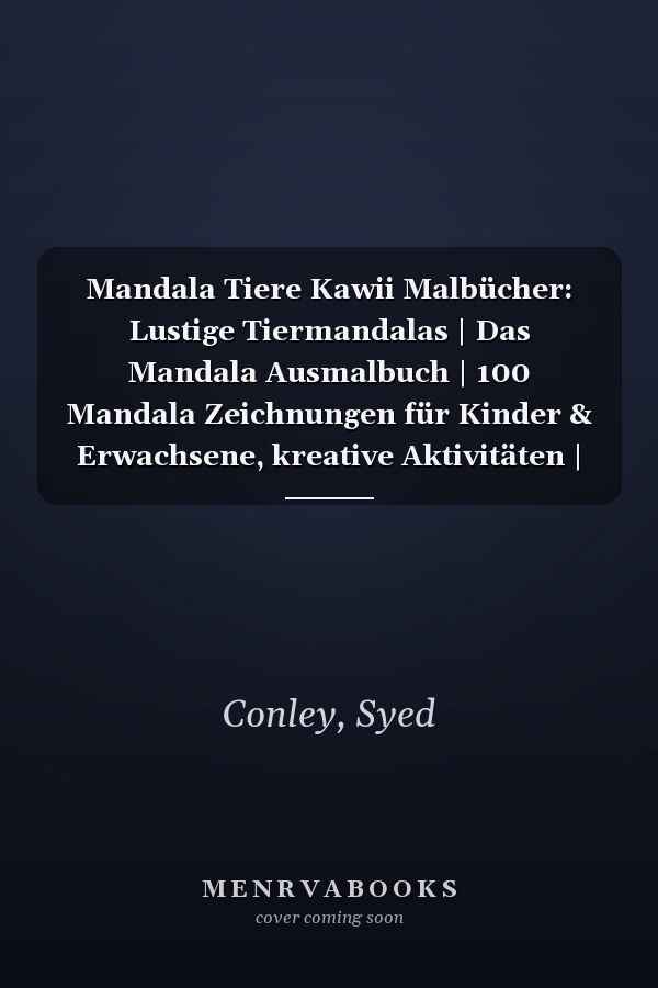 Mandala Tiere Kawii Malbücher: Lustige Tiermandalas | Das Mandala Ausmalbuch | 100 Mandala Zeichnungen für Kinder & Erwachsene, kreative Aktivitäten | ein tolles Geschenk (German Edition)