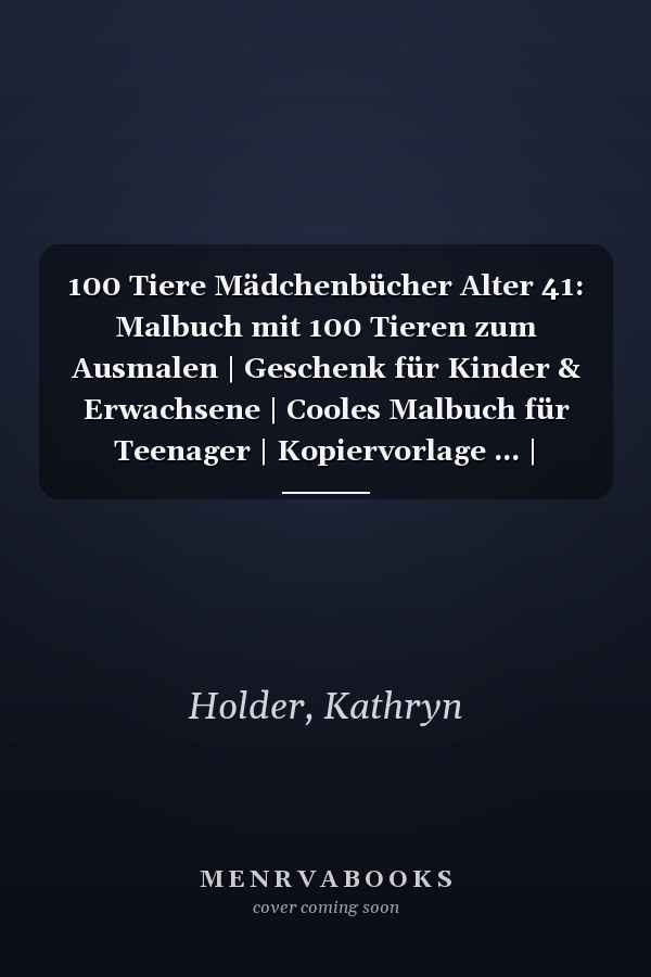 100 Tiere Mädchenbücher Alter 41: Malbuch mit 100 Tieren zum Ausmalen | Geschenk für Kinder & Erwachsene | Cooles Malbuch für Teenager | Kopiervorlage ... | Bastelset Mädchen Jungen (German Edition)