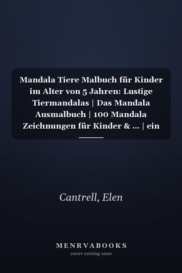 Mandala Tiere Malbuch für Kinder im Alter von 5 Jahren: Lustige Tiermandalas | Das Mandala Ausmalbuch | 100 Mandala Zeichnungen für Kinder & ... | ein tolles Geschenk (German Edition)
