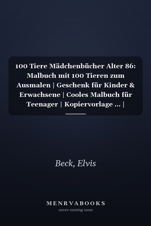 100 Tiere Mädchenbücher Alter 86: Malbuch mit 100 Tieren zum Ausmalen | Geschenk für Kinder & Erwachsene | Cooles Malbuch für Teenager | Kopiervorlage ... | Bastelset Mädchen Jungen (German Edition)