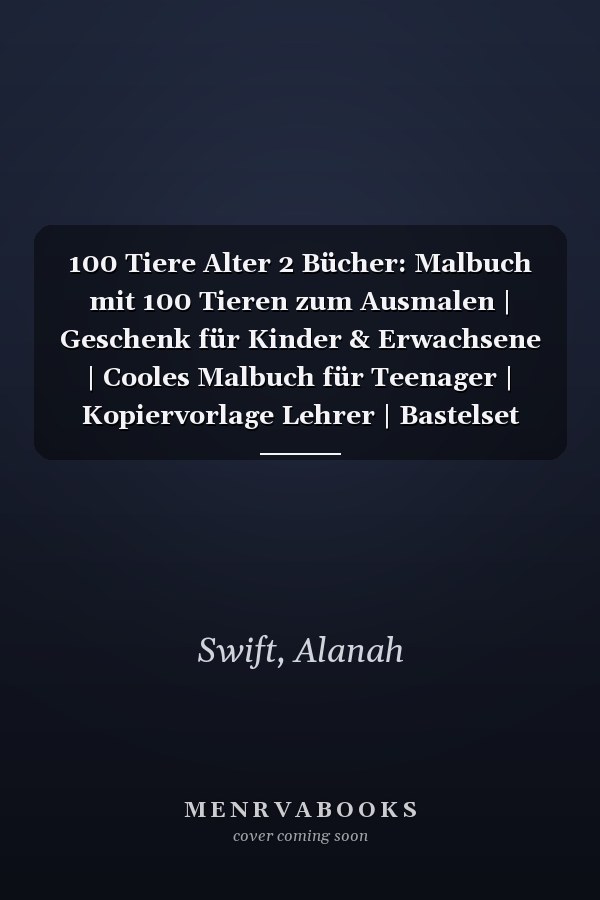 100 Tiere Alter 2 Bücher: Malbuch mit 100 Tieren zum Ausmalen | Geschenk für Kinder & Erwachsene | Cooles Malbuch für Teenager | Kopiervorlage Lehrer | Bastelset Mädchen Jungen (German Edition)