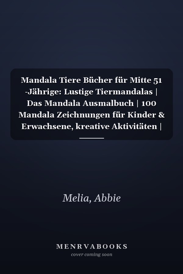 Mandala Tiere Bücher für Mitte 51 -Jährige: Lustige Tiermandalas | Das Mandala Ausmalbuch | 100 Mandala Zeichnungen für Kinder & Erwachsene, kreative Aktivitäten | ein tolles Geschenk (German Edition)