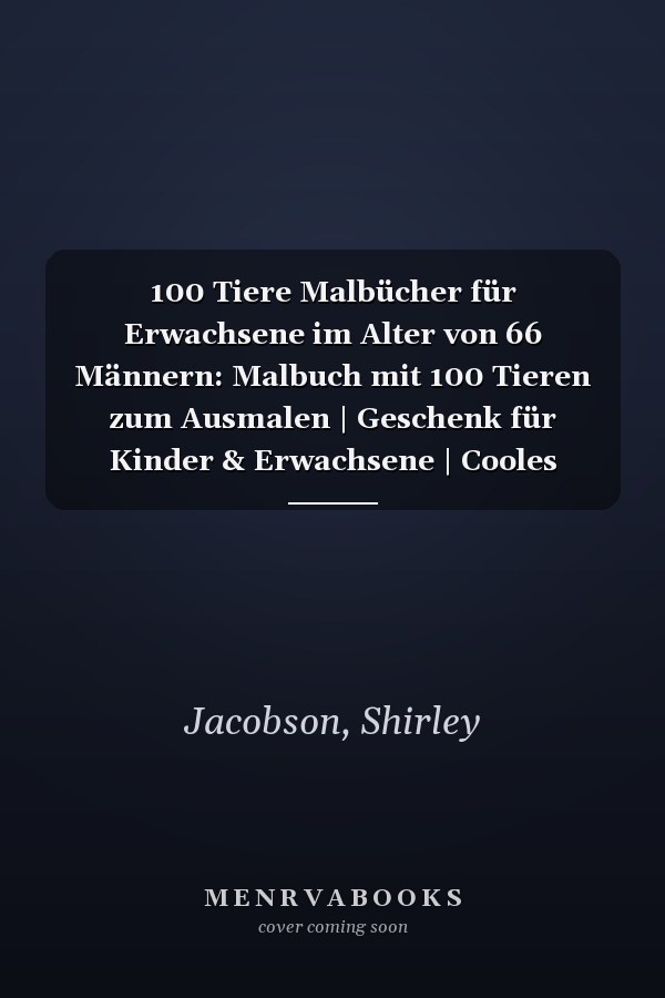 100 Tiere Malbücher für Erwachsene im Alter von 66 Männern: Malbuch mit 100 Tieren zum Ausmalen | Geschenk für Kinder & Erwachsene | Cooles Malbuch ... | Bastelset Mädchen Jungen (German Edition)