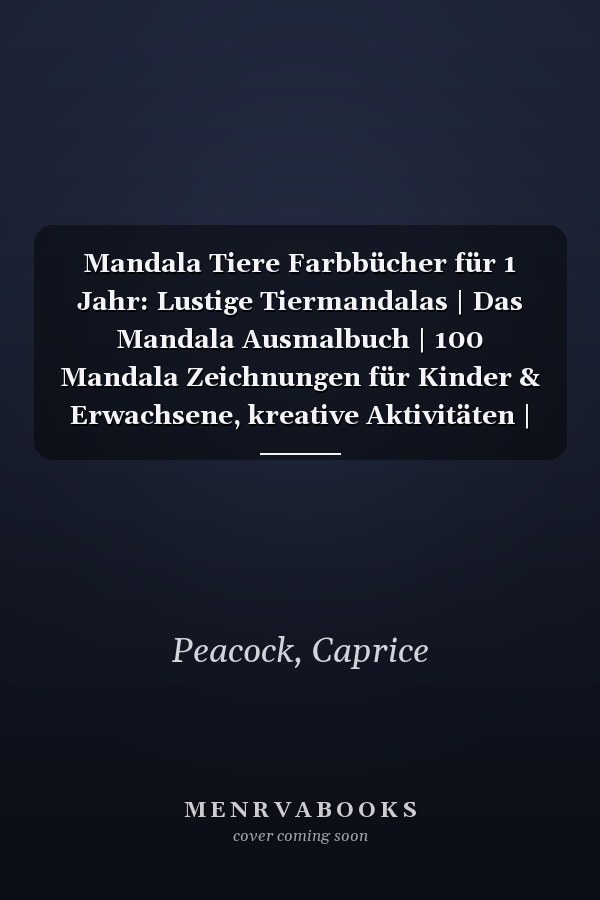 Mandala Tiere Farbbücher für 1 Jahr: Lustige Tiermandalas | Das Mandala Ausmalbuch | 100 Mandala Zeichnungen für Kinder & Erwachsene, kreative Aktivitäten | ein tolles Geschenk (German Edition)