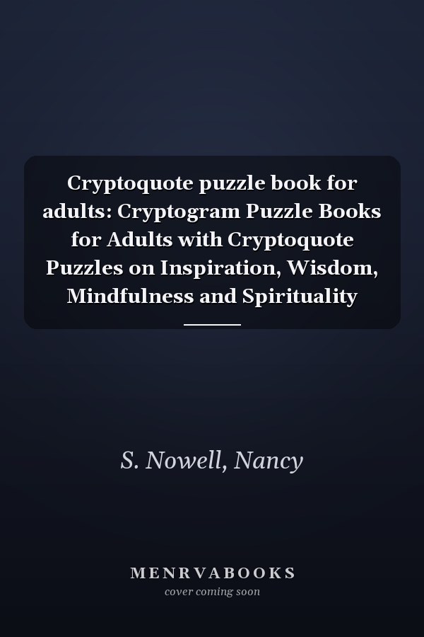 Cryptoquote puzzle book for adults: Cryptogram Puzzle Books for Adults with Cryptoquote Puzzles on Inspiration, Wisdom, Mindfulness and Spirituality