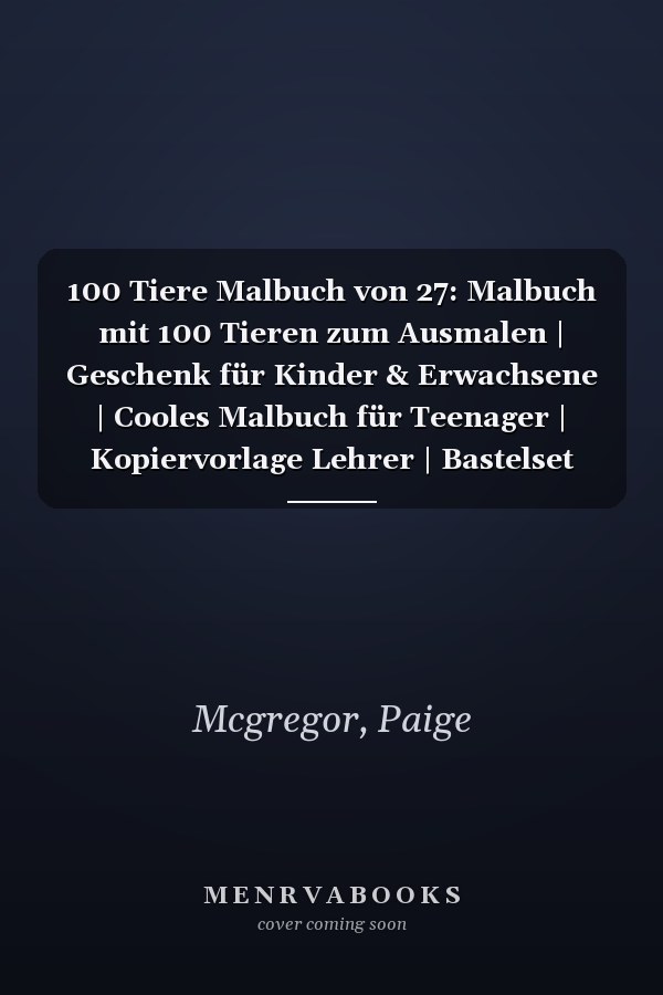 100 Tiere Malbuch von 27: Malbuch mit 100 Tieren zum Ausmalen | Geschenk für Kinder & Erwachsene | Cooles Malbuch für Teenager | Kopiervorlage Lehrer | Bastelset Mädchen Jungen (German Edition)