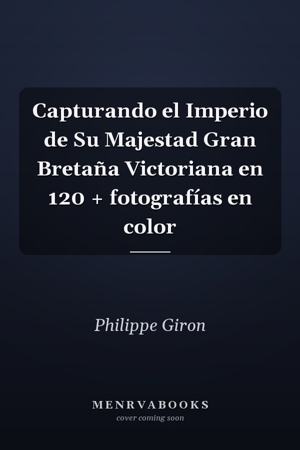 Capturando el Imperio de Su Majestad Gran Bretaña Victoriana en 120 + fotografías en color