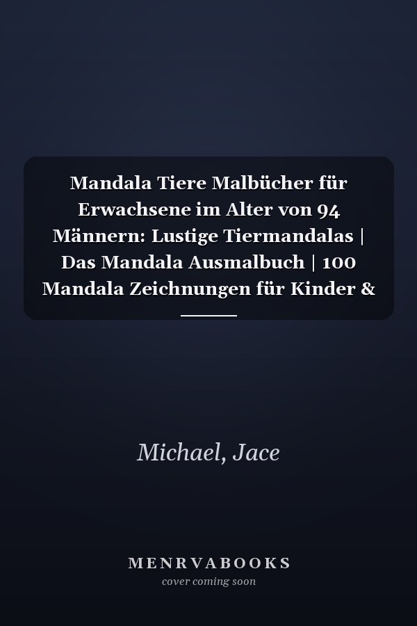 Mandala Tiere Malbücher für Erwachsene im Alter von 94 Männern: Lustige Tiermandalas | Das Mandala Ausmalbuch | 100 Mandala Zeichnungen für Kinder & ... | ein tolles Geschenk (German Edition)