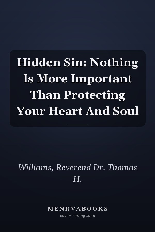 Hidden Sin: Nothing Is More Important Than Protecting Your Heart And Soul