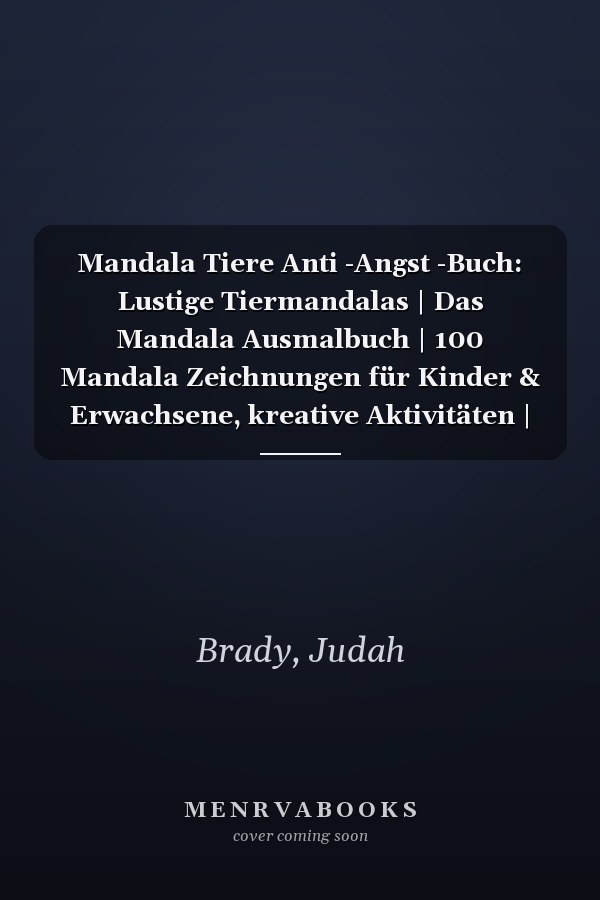 Mandala Tiere Anti -Angst -Buch: Lustige Tiermandalas | Das Mandala Ausmalbuch | 100 Mandala Zeichnungen für Kinder & Erwachsene, kreative Aktivitäten | ein tolles Geschenk (German Edition)