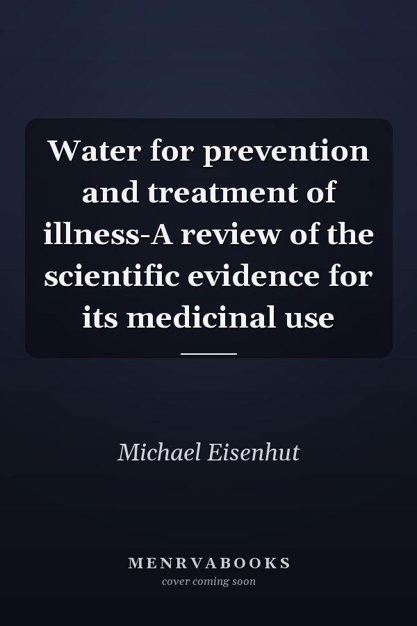 Water for prevention and treatment of illness-A review of the scientific evidence for its medicinal use