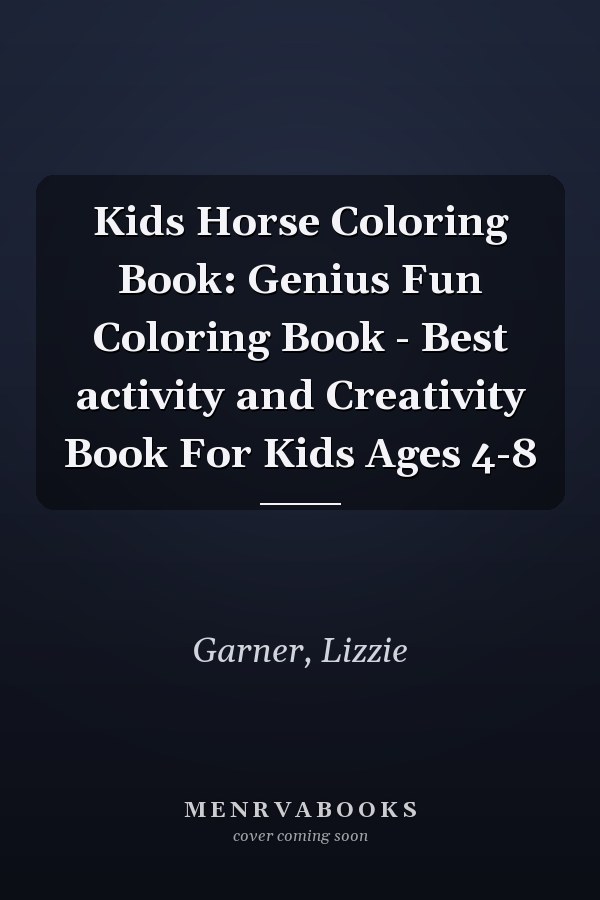 Kids Horse Coloring Book: Genius Fun Coloring Book - Best activity and Creativity Book For Kids Ages 4-8