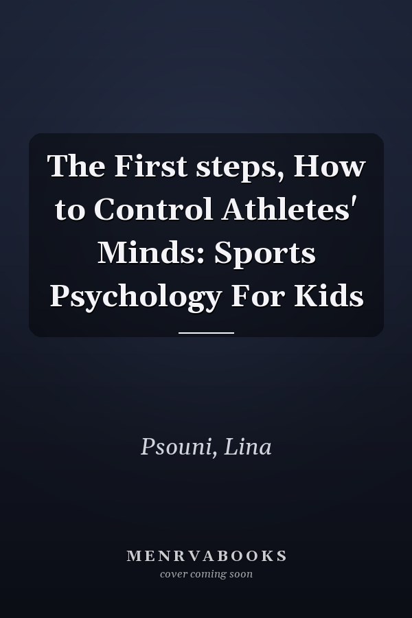 The First steps, How to Control Athletes' Minds: Sports Psychology For Kids