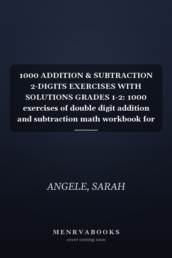 1000 ADDITION & SUBTRACTION 2-DIGITS EXERCISES WITH SOLUTIONS GRADES 1-2: 1000 exercises of double digit addition and subtraction math workbook for ... math workbooks | math practice workbook