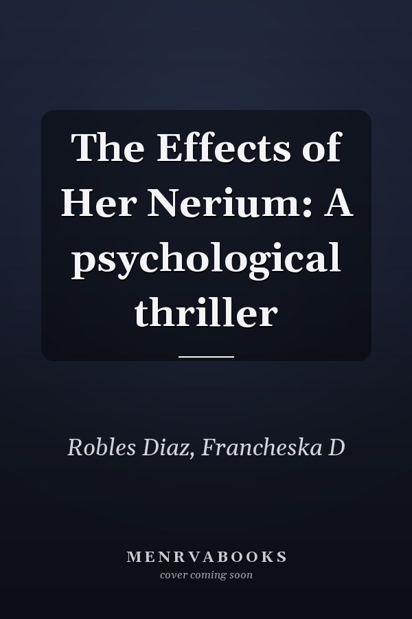 The Effects of Her Nerium: A psychological thriller