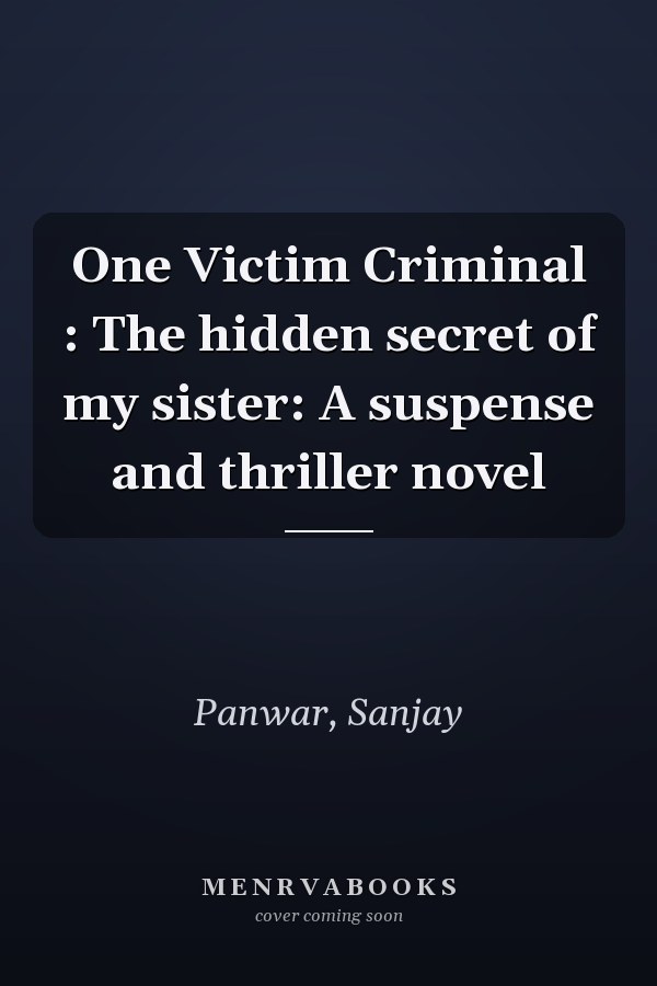 One Victim Criminal : The hidden secret of my sister: A suspense and thriller novel